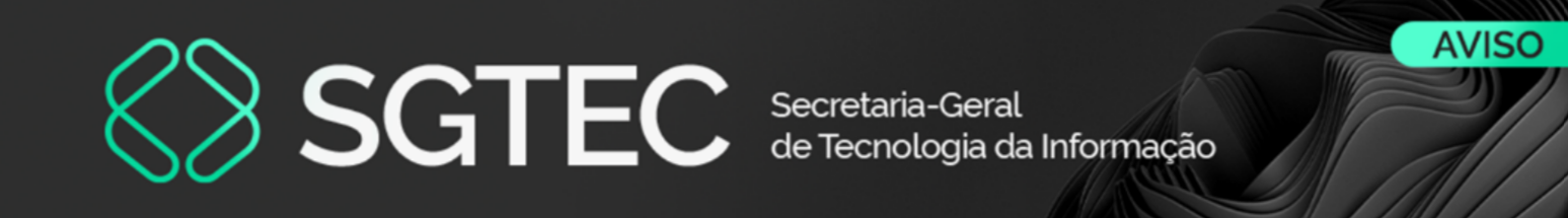 SGTEC - Secretaria-Geral de Tecnologia da Informação - Aviso
